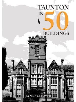 Taunton in 50 buildings
